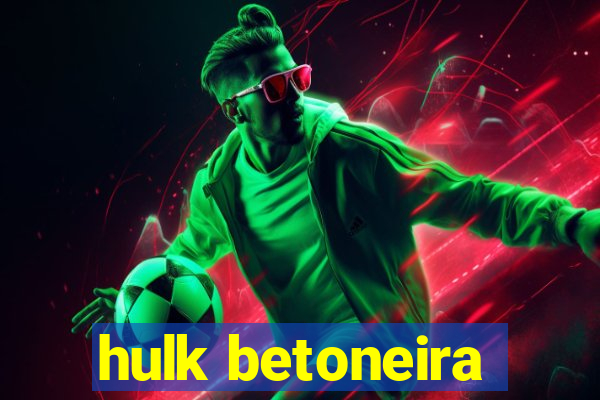 hulk betoneira